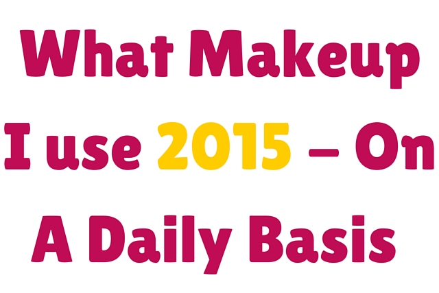  What Makeup I Use 2015- On A Daily Basis