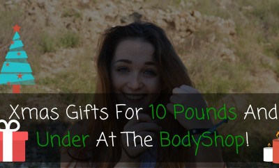 Xmas Gifts For 10 Pounds And Under At The BodyShop!