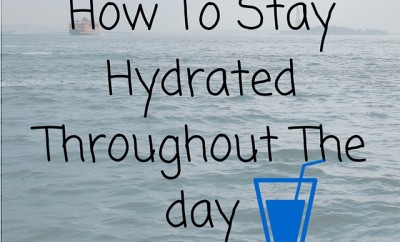 How To Stay Hydrated Throughout The day