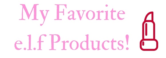 My Favorite e.l.f Products!