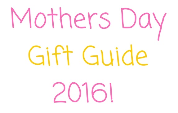 Mothers Day Gift Guide 2016 