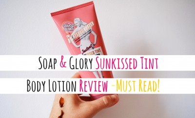Soap & Glory Sunkissed Tint Body Lotion Review - Must Read!