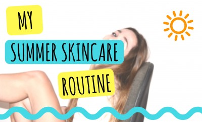 My Summer Skincare Routine
