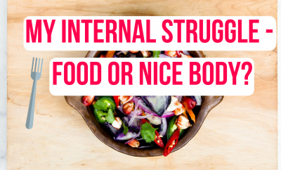 my internal struggle- food or nice body